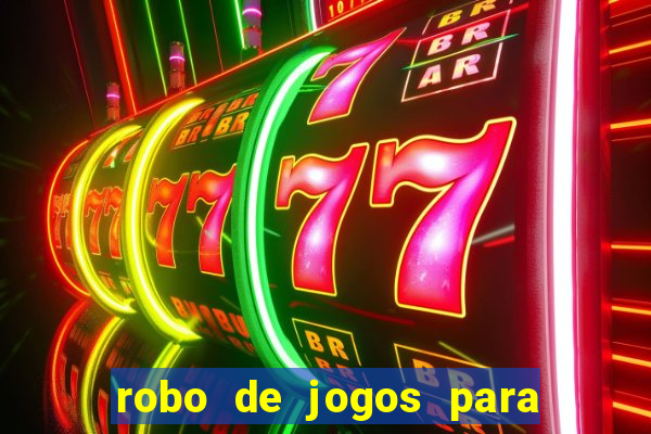 robo de jogos para ganhar dinheiro